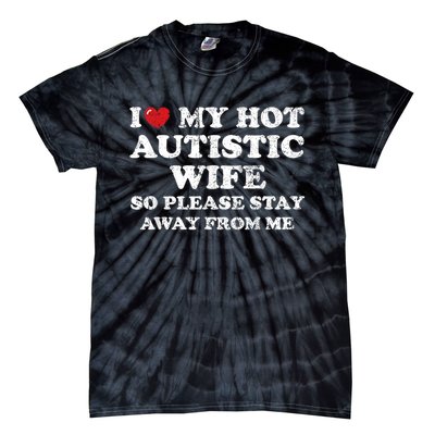 I Love My Hot Autistic Wife Tie-Dye T-Shirt