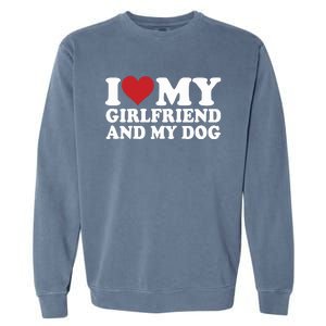 I Love My Girlfriend And My Dog Garment-Dyed Sweatshirt