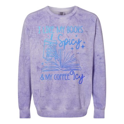 I Like My Books Spicy And My Coffee Icy Book Lovers Bookish Gift Colorblast Crewneck Sweatshirt