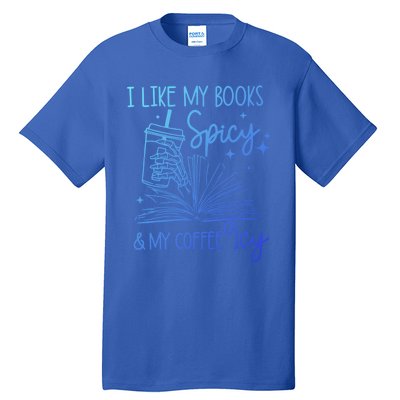 I Like My Books Spicy And My Coffee Icy Book Lovers Bookish Gift Tall T-Shirt