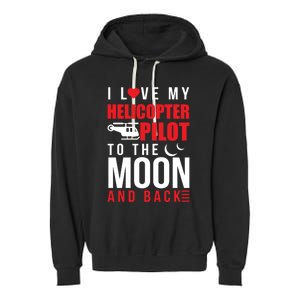 I Love My Helicopter Pilot To Moon And Back Wife Gift Garment-Dyed Fleece Hoodie