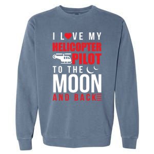 I Love My Helicopter Pilot To Moon And Back Wife Gift Garment-Dyed Sweatshirt