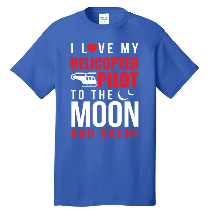 I Love My Helicopter Pilot To Moon And Back Wife Gift Tall T-Shirt