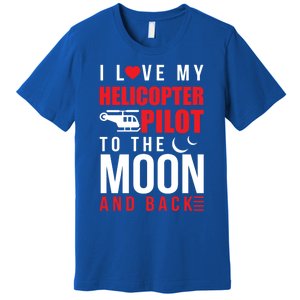 I Love My Helicopter Pilot To Moon And Back Wife Gift Premium T-Shirt