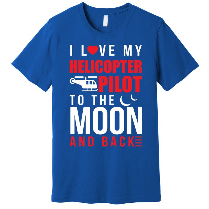 I Love My Helicopter Pilot To Moon And Back Wife Gift Premium T-Shirt