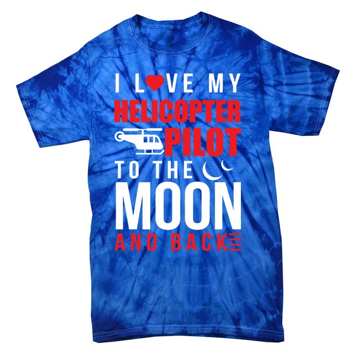 I Love My Helicopter Pilot To Moon And Back Wife Gift Tie-Dye T-Shirt