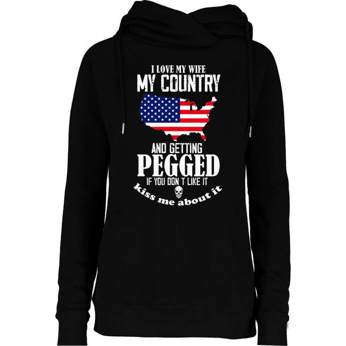 I Love My Wife My Country And Getting Pegged If You DonT Womens Funnel Neck Pullover Hood