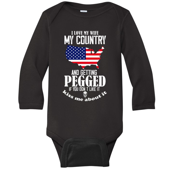 I Love My Wife My Country And Getting Pegged If You DonT Baby Long Sleeve Bodysuit