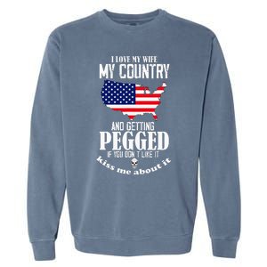 I Love My Wife My Country And Getting Pegged If You DonT Garment-Dyed Sweatshirt