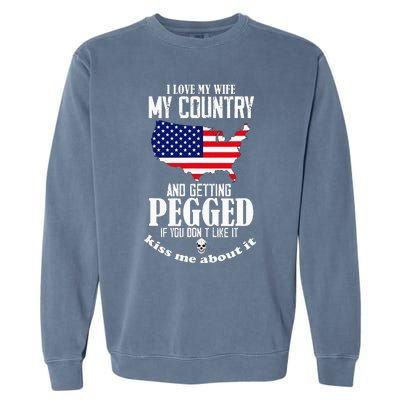 I Love My Wife My Country And Getting Pegged If You DonT Garment-Dyed Sweatshirt