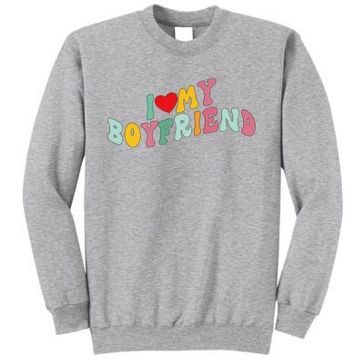 I Love My Boyfriend Groovy I Red Heart My Boyfriend BF Tall Sweatshirt