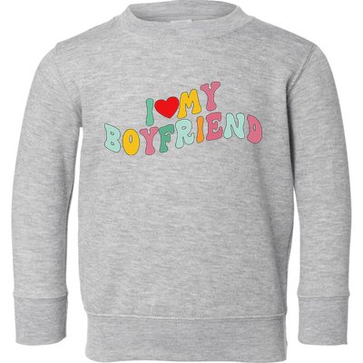 I Love My Boyfriend Groovy I Red Heart My Boyfriend BF Toddler Sweatshirt