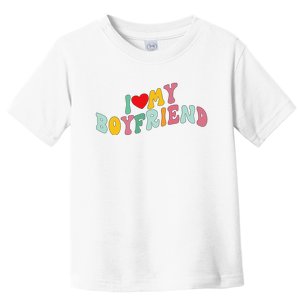 I Love My Boyfriend Groovy I Red Heart My Boyfriend BF Toddler T-Shirt