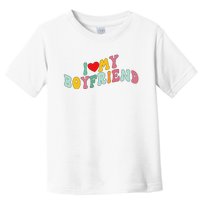 I Love My Boyfriend Groovy I Red Heart My Boyfriend BF Toddler T-Shirt