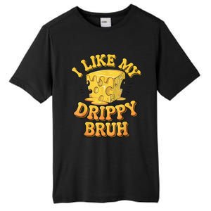 I Like My Cheese Drippy Bruh Funny Meme Pop Culture Tall Fusion ChromaSoft Performance T-Shirt