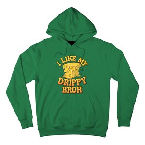 I Like My Cheese Drippy Bruh Funny Meme Pop Culture Hoodie