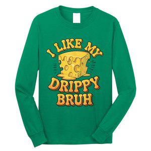 I Like My Cheese Drippy Bruh Funny Meme Pop Culture Long Sleeve Shirt