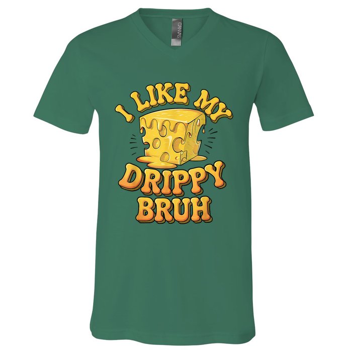 I Like My Cheese Drippy Bruh Funny Meme Pop Culture V-Neck T-Shirt