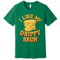 I Like My Cheese Drippy Bruh Funny Meme Pop Culture Premium T-Shirt