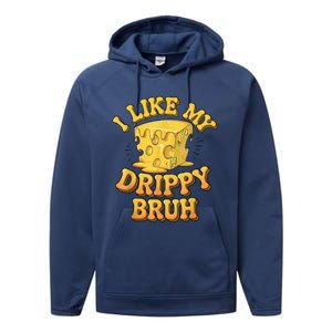 I Like My Cheese Drippy Bruh Funny Meme Pop Culture Performance Fleece Hoodie