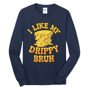 I Like My Cheese Drippy Bruh Funny Meme Pop Culture Tall Long Sleeve T-Shirt