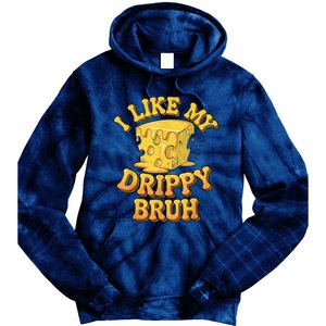 I Like My Cheese Drippy Bruh Funny Meme Pop Culture Tie Dye Hoodie