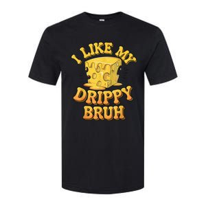 I Like My Cheese Drippy Bruh Funny Meme Pop Culture Softstyle CVC T-Shirt