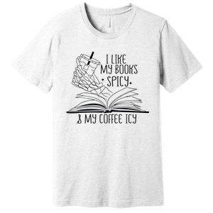 I Like My Books Spicy And My Coffee Icy Skeleton Hand Book Lover Premium T-Shirt