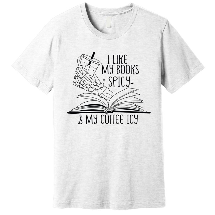 I Like My Books Spicy And My Coffee Icy Skeleton Hand Book Lover Premium T-Shirt