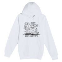 I Like My Books Spicy and My Coffee Icy Skeleton Hand Book Premium Pullover Hoodie