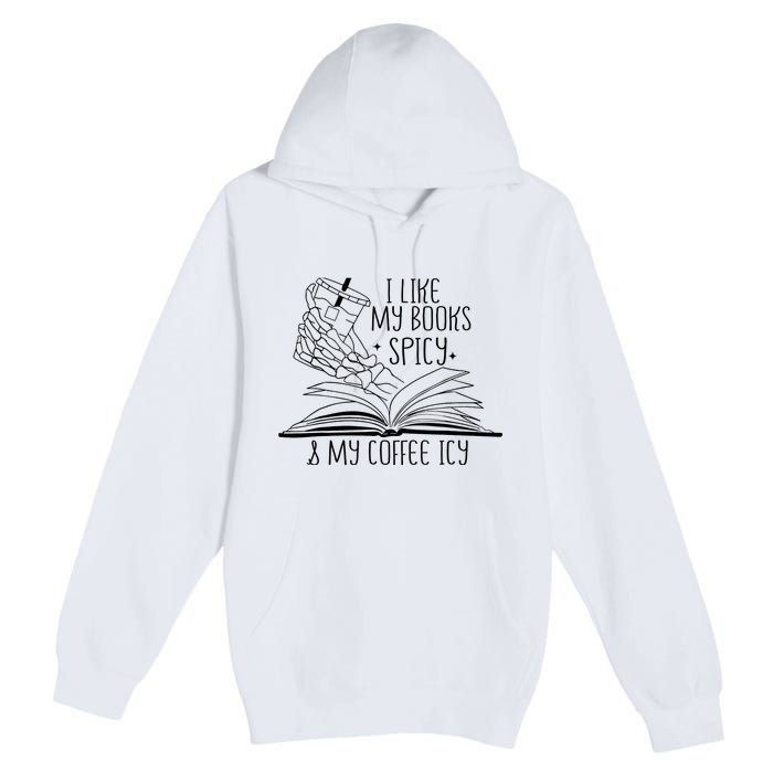 I Like My Books Spicy and My Coffee Icy Skeleton Hand Book Premium Pullover Hoodie