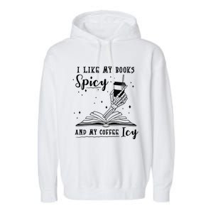 I Like My Books Spicy And My Coffee Icy Skeleton Book Lover Gift Garment-Dyed Fleece Hoodie