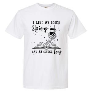 I Like My Books Spicy And My Coffee Icy Skeleton Book Lover Gift Garment-Dyed Heavyweight T-Shirt