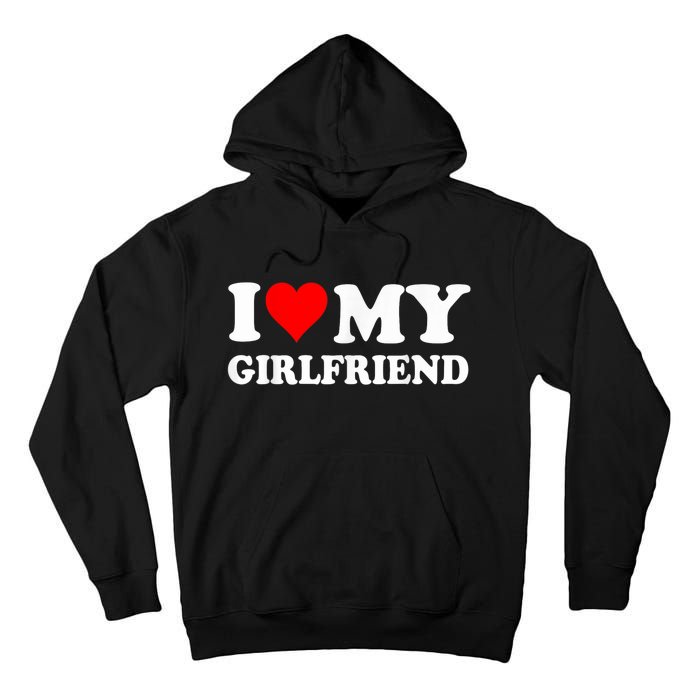 I Love My Hot Girlfriend Funny And Romantic Design Tall Hoodie