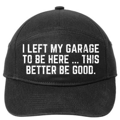 I Left My Garage To Be Here This Better Good Mechanic Car  7-Panel Snapback Hat