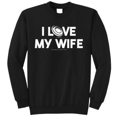 I Love My Wife Play Disc Golf Gifts For Disc Golf Players Sweatshirt