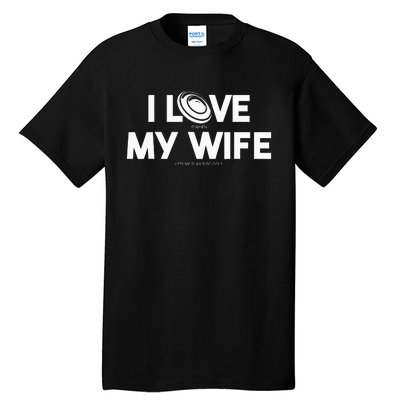 I Love My Wife Play Disc Golf Gifts For Disc Golf Players Tall T-Shirt