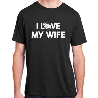 I Love My Wife Play Disc Golf Gifts For Disc Golf Players Adult ChromaSoft Performance T-Shirt