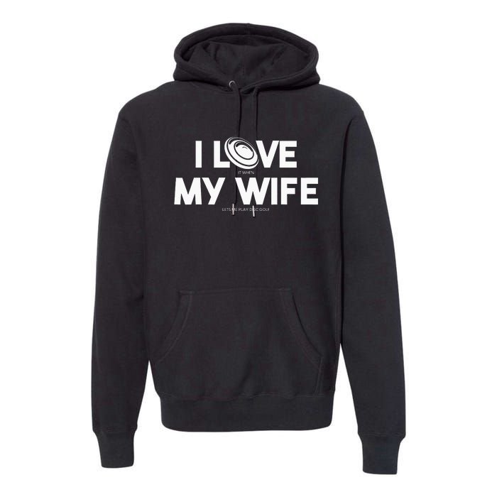 I Love My Wife Play Disc Golf Gifts For Disc Golf Players Premium Hoodie