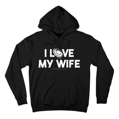 I Love My Wife Play Disc Golf Gifts For Disc Golf Players Tall Hoodie