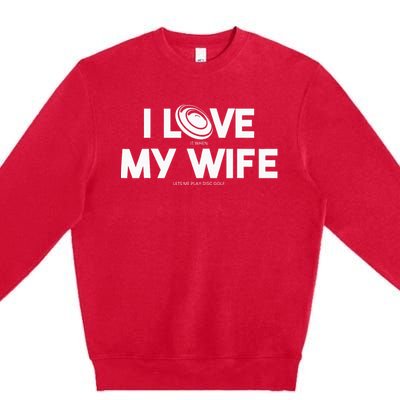 I Love My Wife Play Disc Golf Gifts For Disc Golf Players Premium Crewneck Sweatshirt