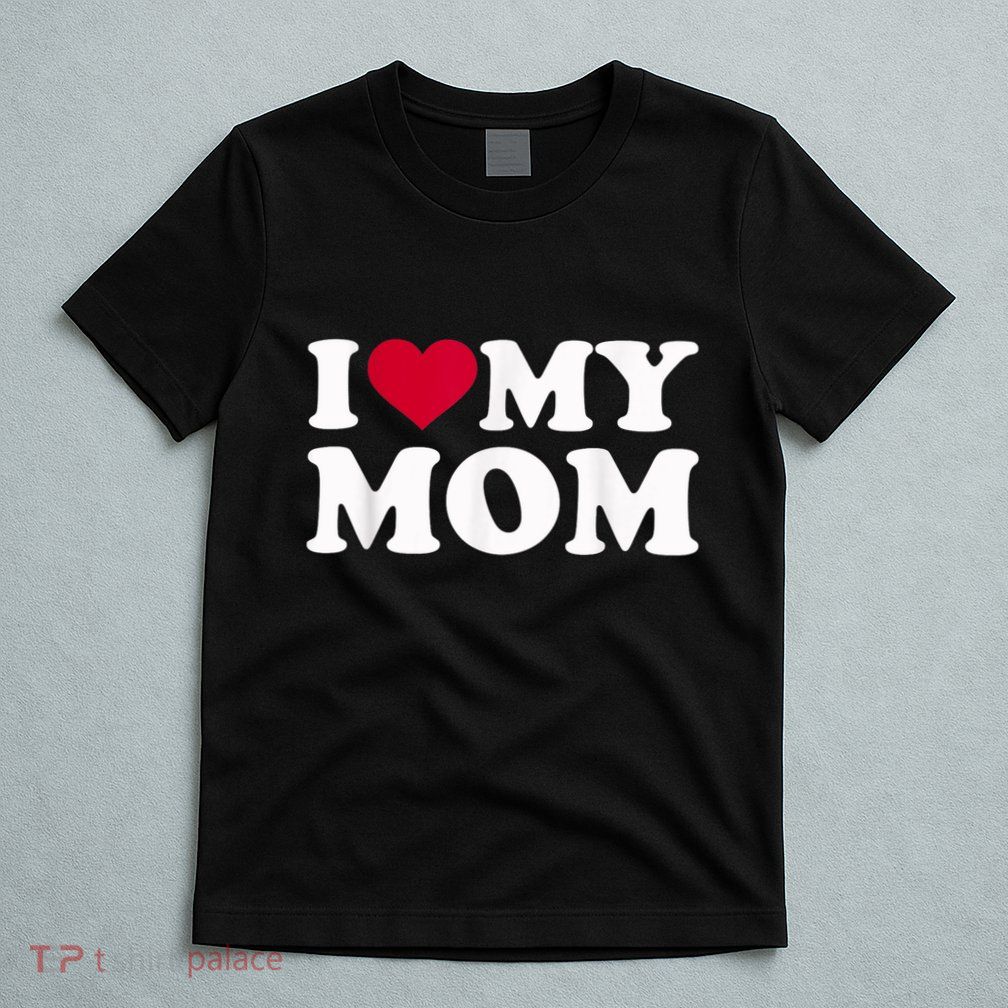 I Love My Mother T-Shirt