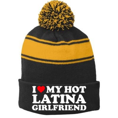 I Love My Hot Latina Girlfriend I Heart My Hot Latina GF Stripe Pom Pom Beanie