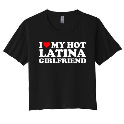 I Love My Hot Latina Girlfriend I Heart My Hot Latina GF Women's Crop Top Tee