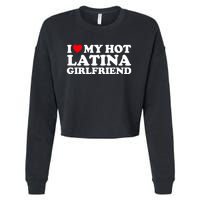 I Love My Hot Latina Girlfriend I Heart My Hot Latina GF Cropped Pullover Crew