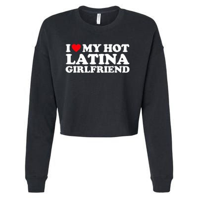 I Love My Hot Latina Girlfriend I Heart My Hot Latina GF Cropped Pullover Crew