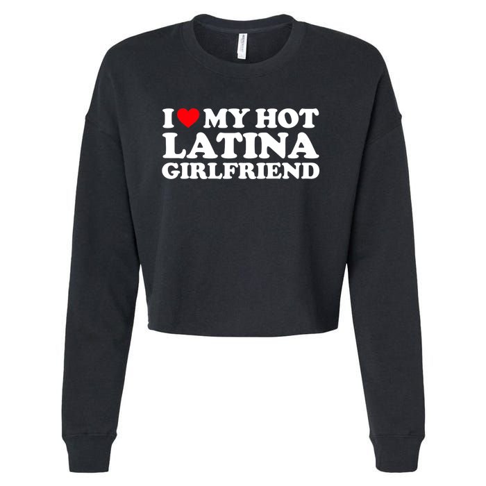 I Love My Hot Latina Girlfriend I Heart My Hot Latina GF Cropped Pullover Crew