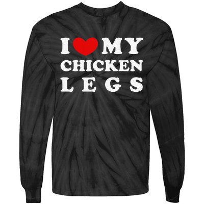 I Love My Chicken Legs I Heart My Chicken Legs Tie-Dye Long Sleeve Shirt