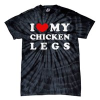 I Love My Chicken Legs I Heart My Chicken Legs Tie-Dye T-Shirt