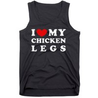 I Love My Chicken Legs I Heart My Chicken Legs Tank Top